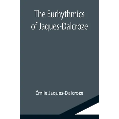 The Eurhythmics of Jaques-Dalcroze - Paperback