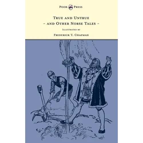True and Untrue and Other Norse Tales - Illustrated by Frederick T. Chapman - Paperback