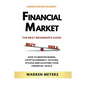 Financial Market the Best Beginner's Guide How to Master Bonds, Cryptocurrency, Options, Stocks and Achieving Your Financial Goals - Paperback