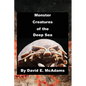 Monster Creatures of the Deep Sea - Hardcover