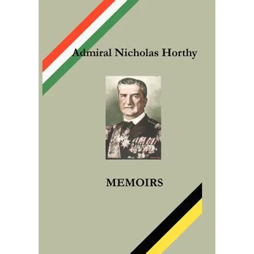 Admiral Nicholas Horthy: Memoirs - Hardcover