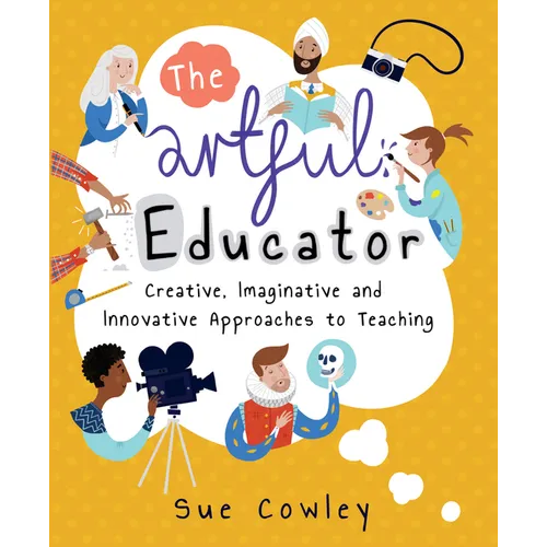 The Artful Educator: Creative, Imaginative and Innovative Approaches to Teaching - Paperback