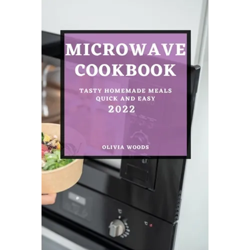 Microwave Cookbook 2022: Tasty Homemade Meals Quick and Easy - Paperback