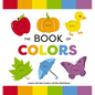 The Book of Colors: Learn All the Colors of the Rainbow - Board Book
