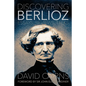 Discovering Berlioz: Essays, Reviews, Talks - Hardcover