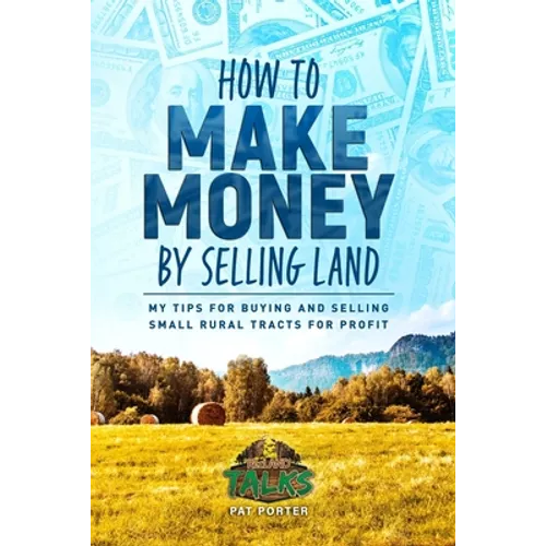 How to Make Money by Selling Land: My Tips for Buying & Selling Land for Profit - Paperback