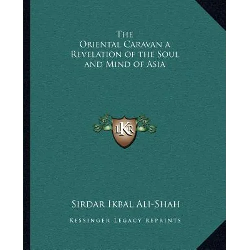 The Oriental Caravan a Revelation of the Soul and Mind of Asia - Paperback