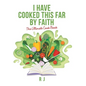 I Have Cooked This Far by Faith: The Ultimate Cook Book - Hardcover