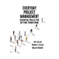 Everyday Project Management: Essential Skills For Getting Things Done: Essential skills for getting thigs done - Paperback