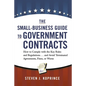 The Small-Business Guide to Government Contracts: How to Comply with the Key Rules and Regulations . . . and Avoid Terminated Agreements, Fines, or Wo - Paperback