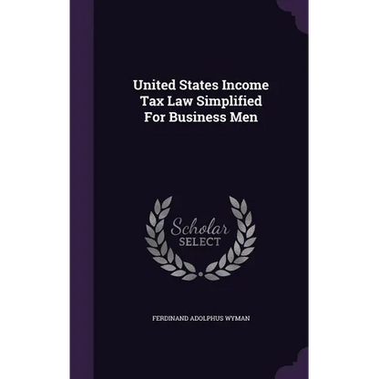 United States Income Tax Law Simplified For Business Men - Hardcover
