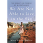 We Are Not Able to Live in the Sky: The Seductive Promise of Microfinance - Hardcover