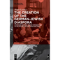 The Creation of the German-Jewish Diaspora: Interwar German-Jewish Immigration to Palestine, the Usa, and England - Paperback