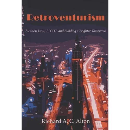 Retroventurism: Business Law, EPCOT, and Building a Brighter Tomorrow - Paperback