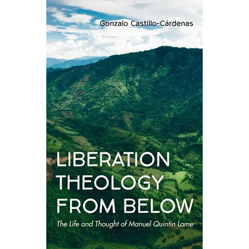 Liberation Theology from Below: The Life and Thought of Manuel Quintín Lame - Hardcover