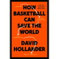 How Basketball Can Save the World: 13 Guiding Principles for Reimagining What's Possible - Hardcover
