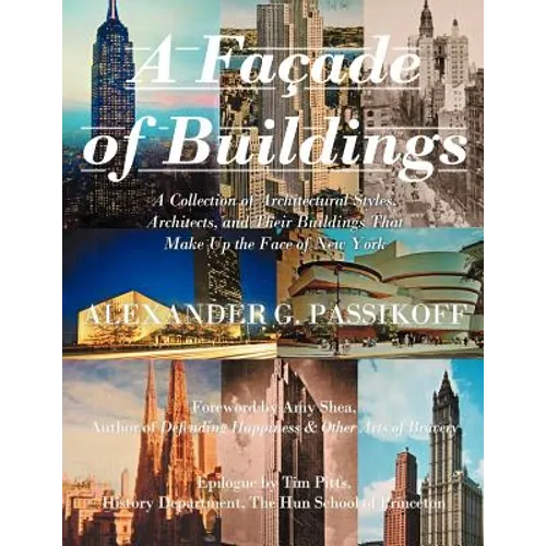 A Façade of Buildings: A Collection of Architectural Styles, Architects, and Their Buildings That Make Up the Face of New York - Paperback
