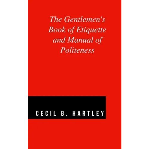 The Gentlemen's Book of Etiquette and Manual of Politeness - Hardcover