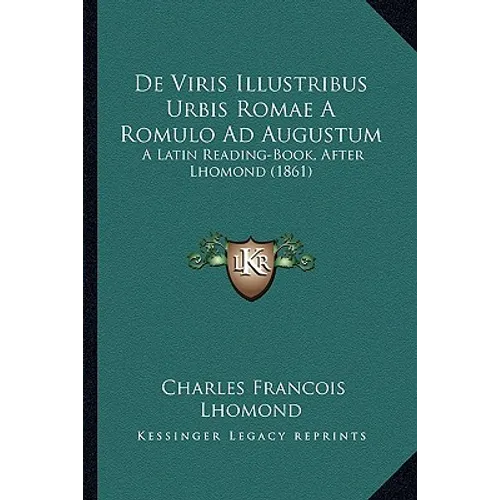 De Viris Illustribus Urbis Romae A Romulo Ad Augustum: A Latin Reading-Book, After Lhomond (1861) - Paperback