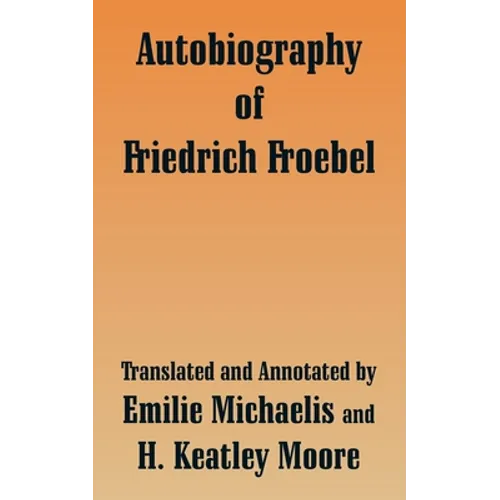 Autobiography of Friedrich Froebel - Paperback