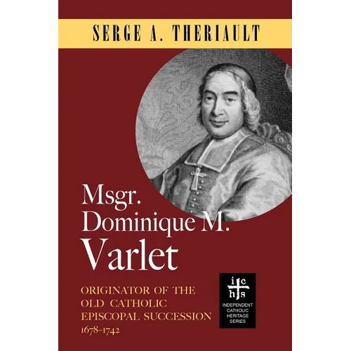 Msgr. Dominique M. Varlet: Originator of the Old Catholic Episcopal Succession 1678-1742 - Paperback