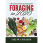 Foraging in 2020: The Ultimate Guide to Foraging and Preparing Edible Wild Plants With Over 50 Plant Based Recipes - Hardcover