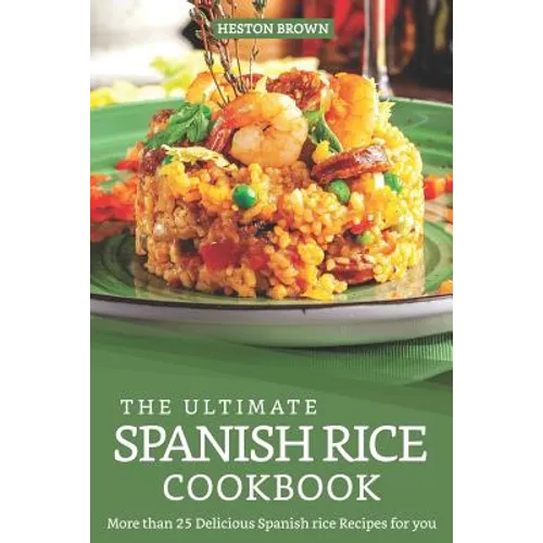 The Ultimate Spanish Rice Cookbook: More than 25 Delicious Spanish Rice Recipes for you - Paperback