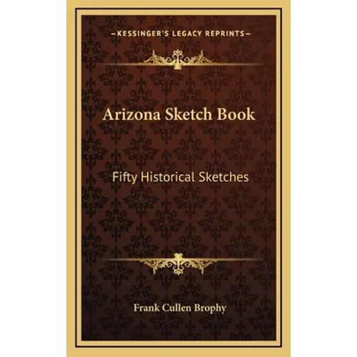 Arizona Sketch Book: Fifty Historical Sketches - Hardcover