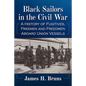 Black Sailors in the Civil War: A History of Fugitives, Freemen and Freedmen Aboard Union Vessels - Paperback
