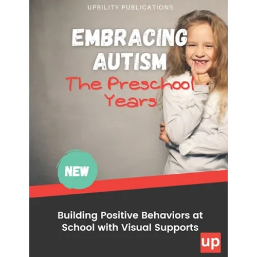Embracing Autism: The Preschool Years. Building Positive Behaviors at School with Visual Supports - Paperback
