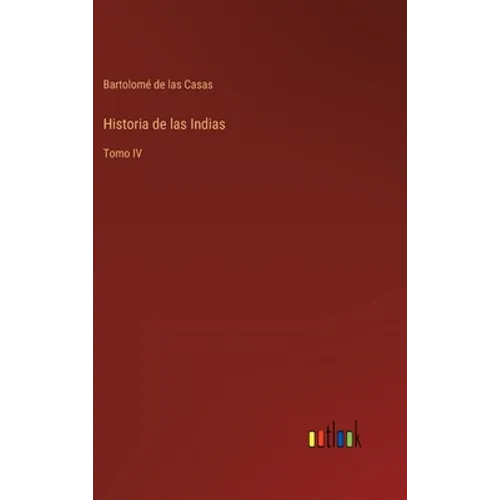 Historia de las Indias: Tomo IV - Hardcover