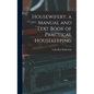 Housewifery, a Manual and Text Book of Practical Housekeeping - Hardcover