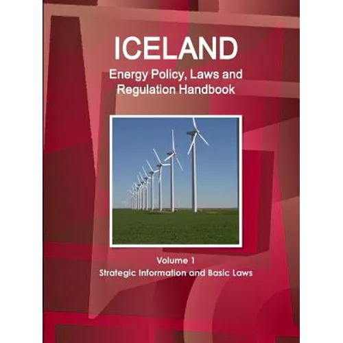 Iceland Energy Policy, Laws and Regulation Handbook Volume 1 Strategic Information and Basic Laws - Paperback