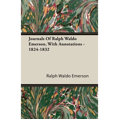 Journals Of Ralph Waldo Emerson, With Annotations - 1824-1832 - Paperback