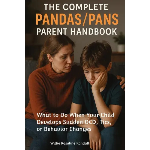 The Complete Pandas/Pans Parent Handbook: What to Do When Your Child Develops Sudden OCD, Tics, or Behavior Changes - Paperback