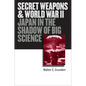 Secret Weapons and World War II: Japan in the Shadow of Big Science - Hardcover