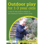 Outdoor Play for 1--3 Year Olds: How to set up and run your own outdoor toddler group - Paperback