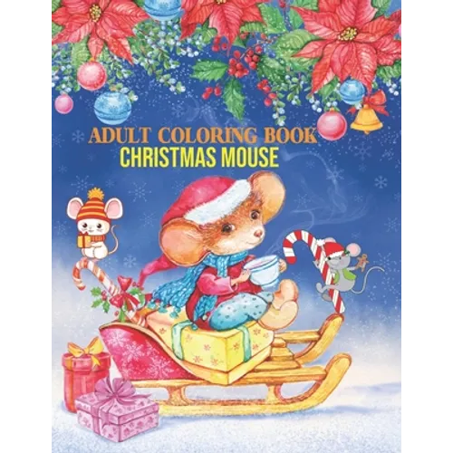 Adult Coloring Book Christmas Mouse: coloring book perfect gift idea for Christmas mouse lover men, women, girls, boys, family and friends. - Paperback