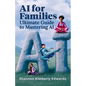 AI for Families: Ultimate Guide to Mastering AI - Paperback