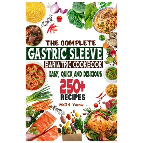 The Complete Gastric Sleeve Bariatric Cookbook: Quick and Easy; Essential Healthy Recipe Guideline for Gastric Bariatric Bypass surgery Within 250+ Me - Paperback