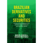 Brazilian Derivatives and Securities: Pricing and Risk Management of FX and Interest-Rate Portfolios for Local and Global Markets - Hardcover