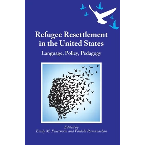 Refugee Resettlement in the United States: Language, Policy, Pedagogy - Paperback