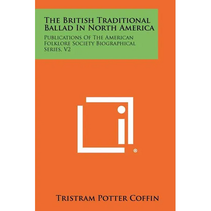 The British Traditional Ballad in North America: Publications of the American Folklore Society Biographical Series, V2 - Paperback