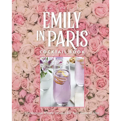 The Official Emily in Paris Cocktail Book: Glamorous Mixed Drinks for Any Time of Day - Hardcover