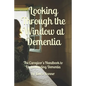 Looking Through the Window at Dementia: The Caregiver's Handbook to Understanding Dementia - Paperback