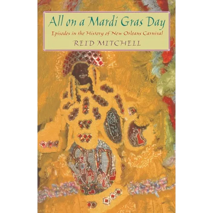 All on a Mardi Gras Day: Episodes in the History of New Orleans Carnival - Paperback