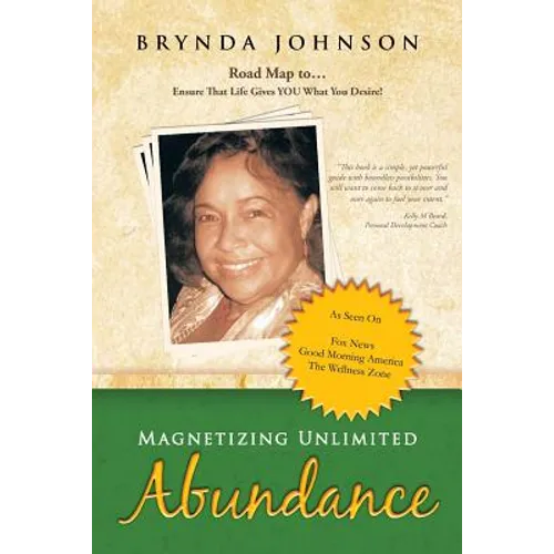 Magnetizing Unlimited Abundance: Road Map To...Ensure That Life Gives You What You Desire! - Paperback