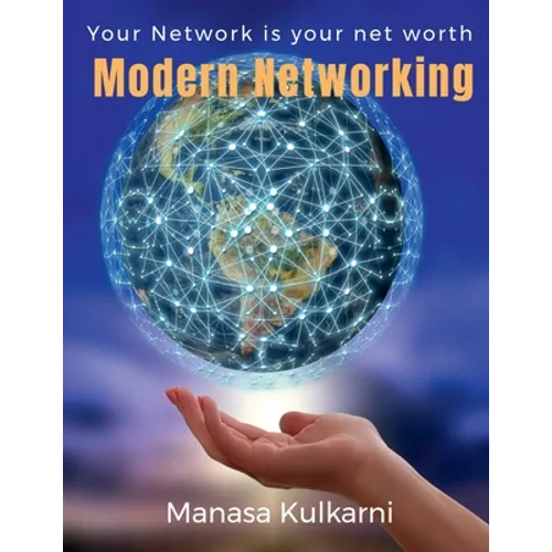Modern Networking: Your Network is your net worth! - Paperback
