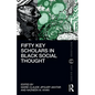 Fifty Key Scholars in Black Social Thought - Paperback