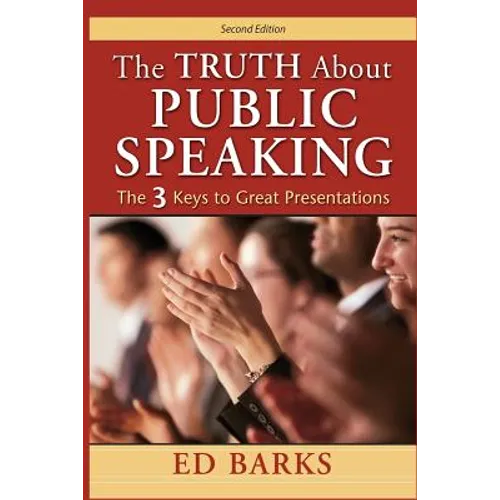 The Truth About Public Speaking: The Three Keys to Great Presentations - Paperback